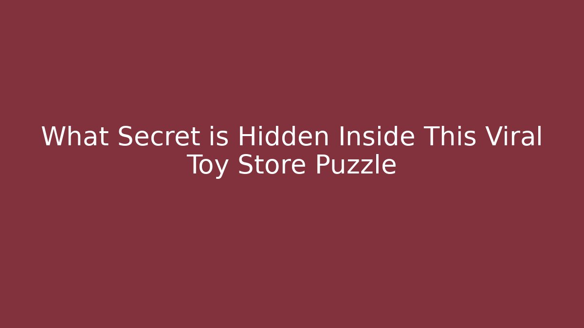 What Secret is Hidden Inside This Viral Toy Store Puzzle
