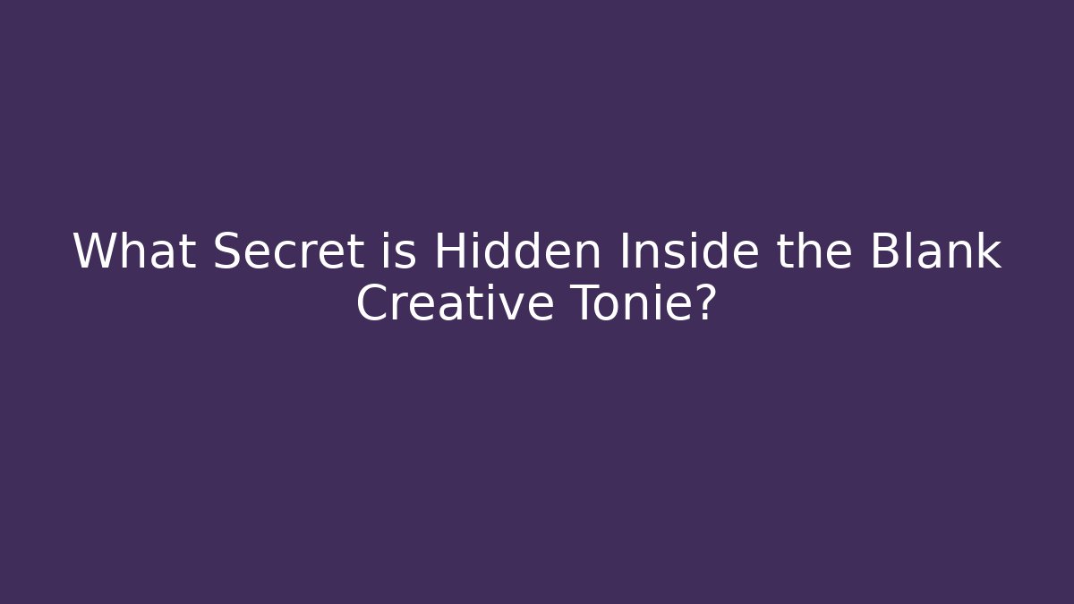 What Secret is Hidden Inside the Blank Creative Tonie? - Critter Realm