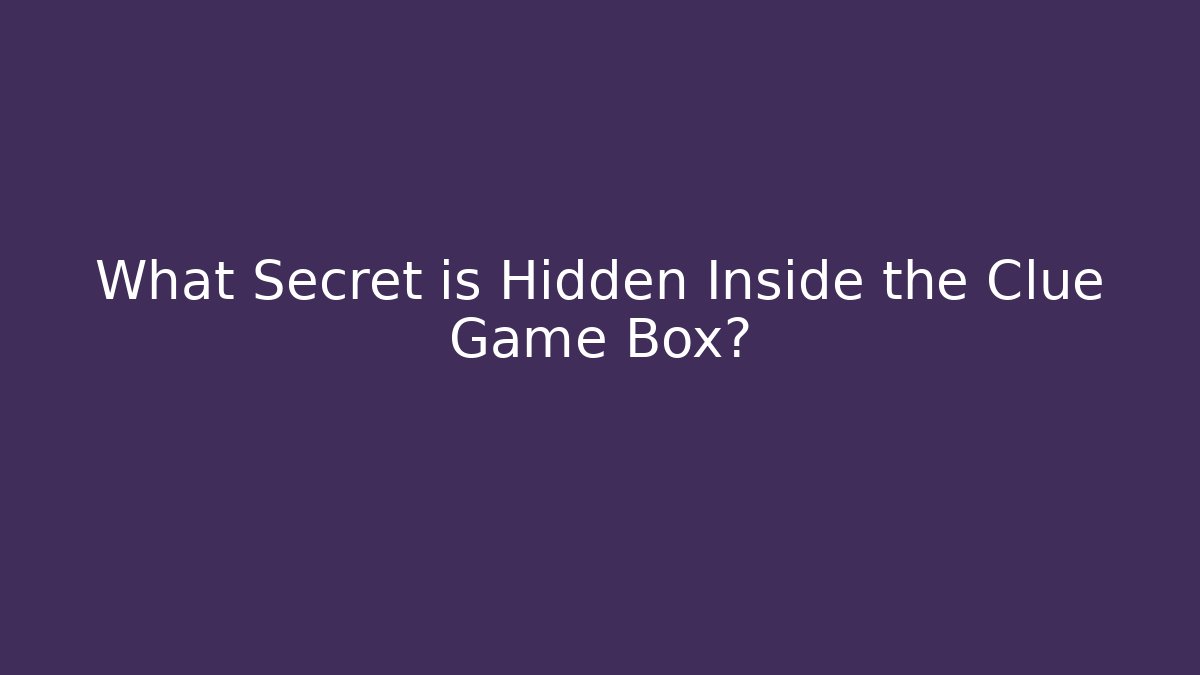 What Secret is Hidden Inside the Clue Game Box?