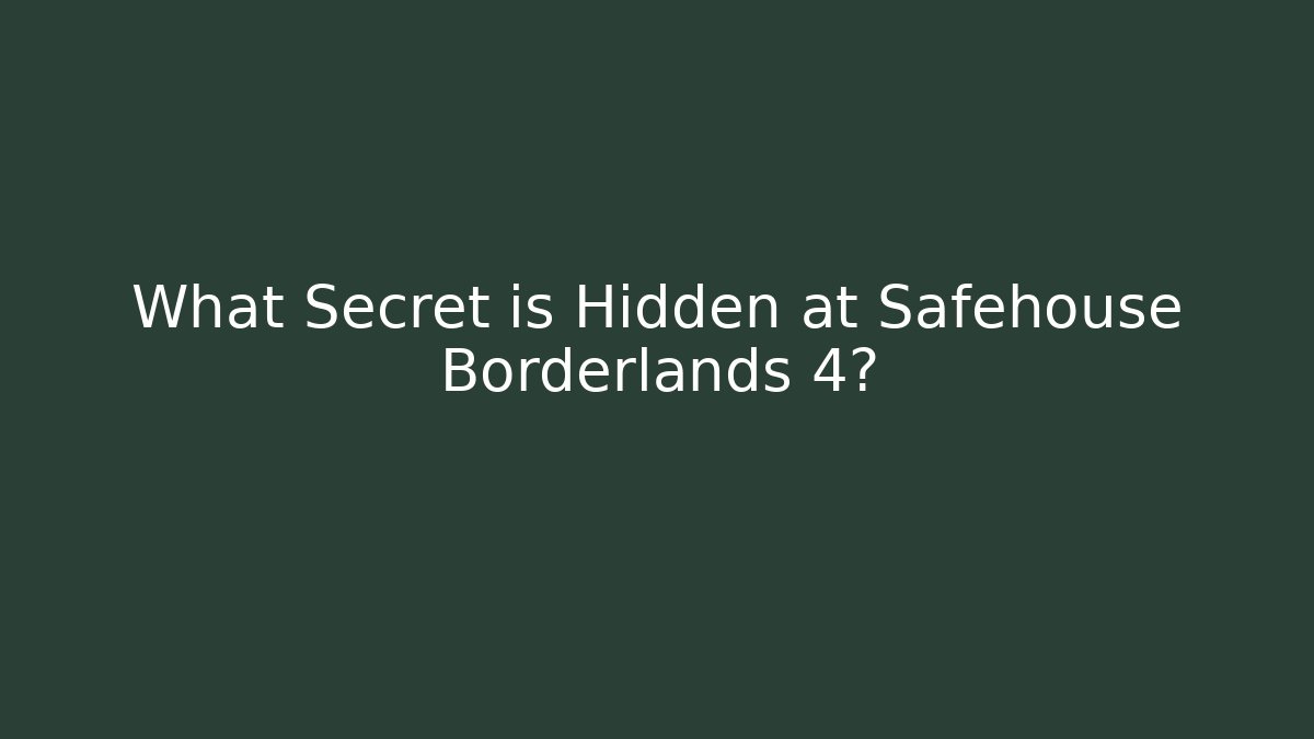 What Secret is Hidden at Safehouse Borderlands 4? - Critter Realm