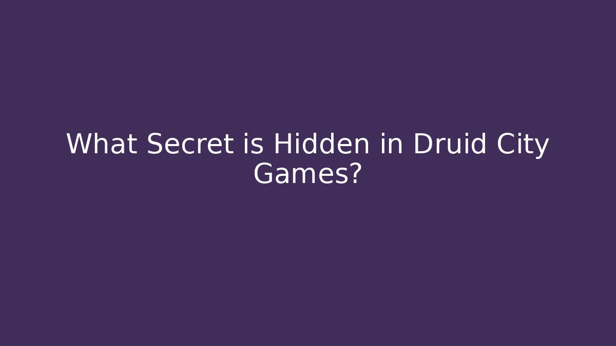 What Secret is Hidden in Druid City Games?
