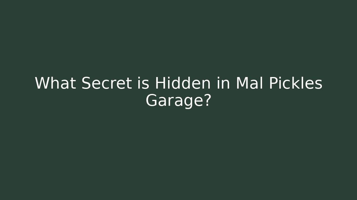 What Secret is Hidden in Mal Pickles Garage?
