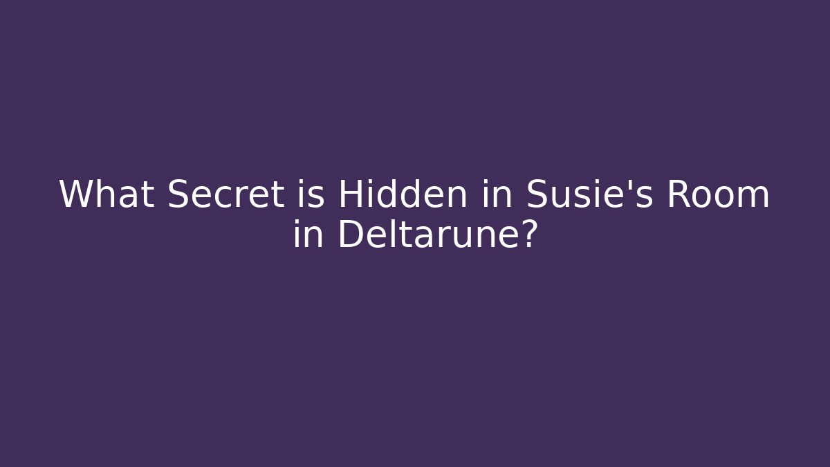 What Secret is Hidden in Susie's Room in Deltarune?