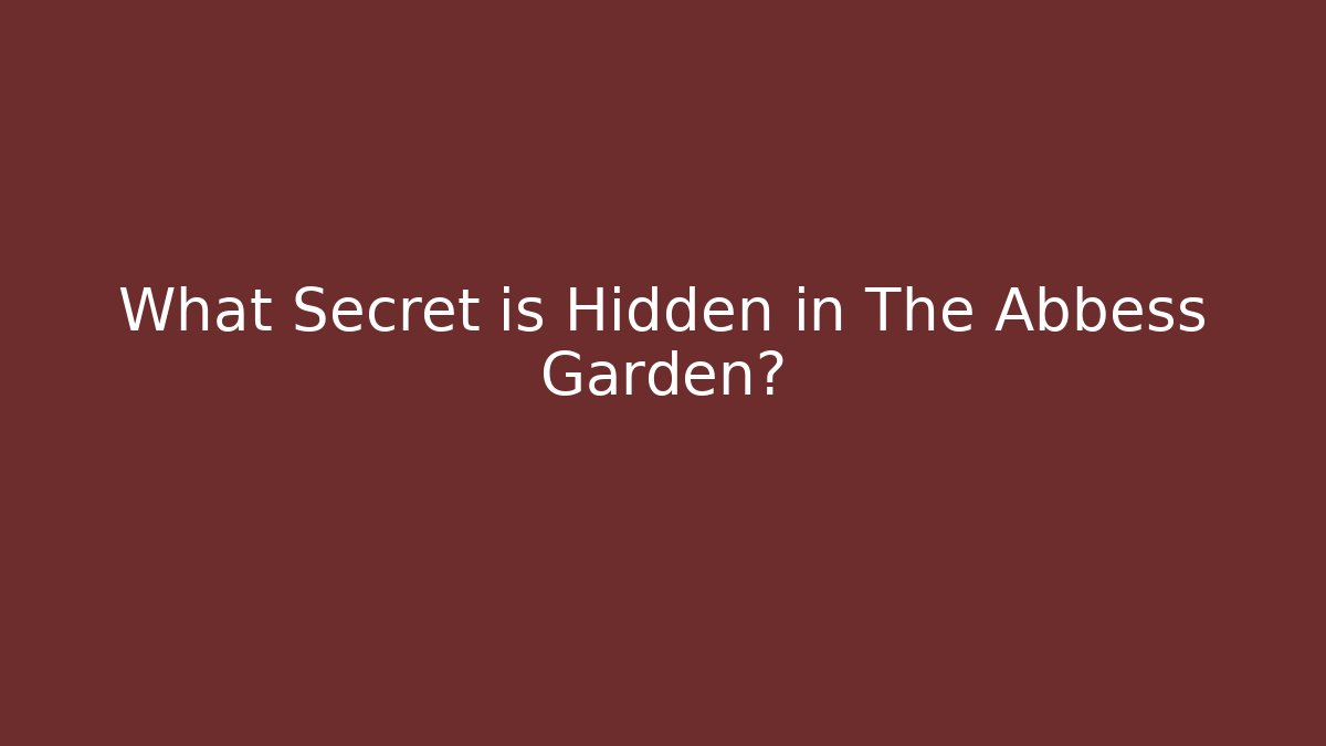 What Secret is Hidden in The Abbess Garden?