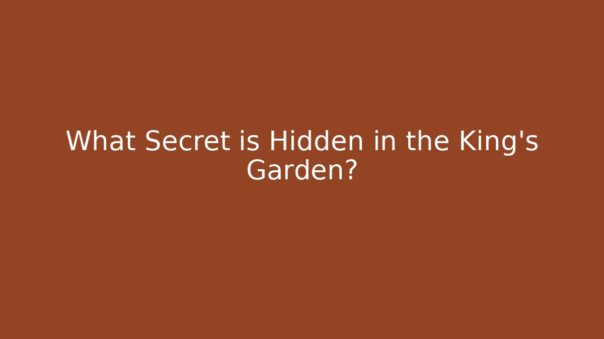 What Secret is Hidden in the King's Garden?