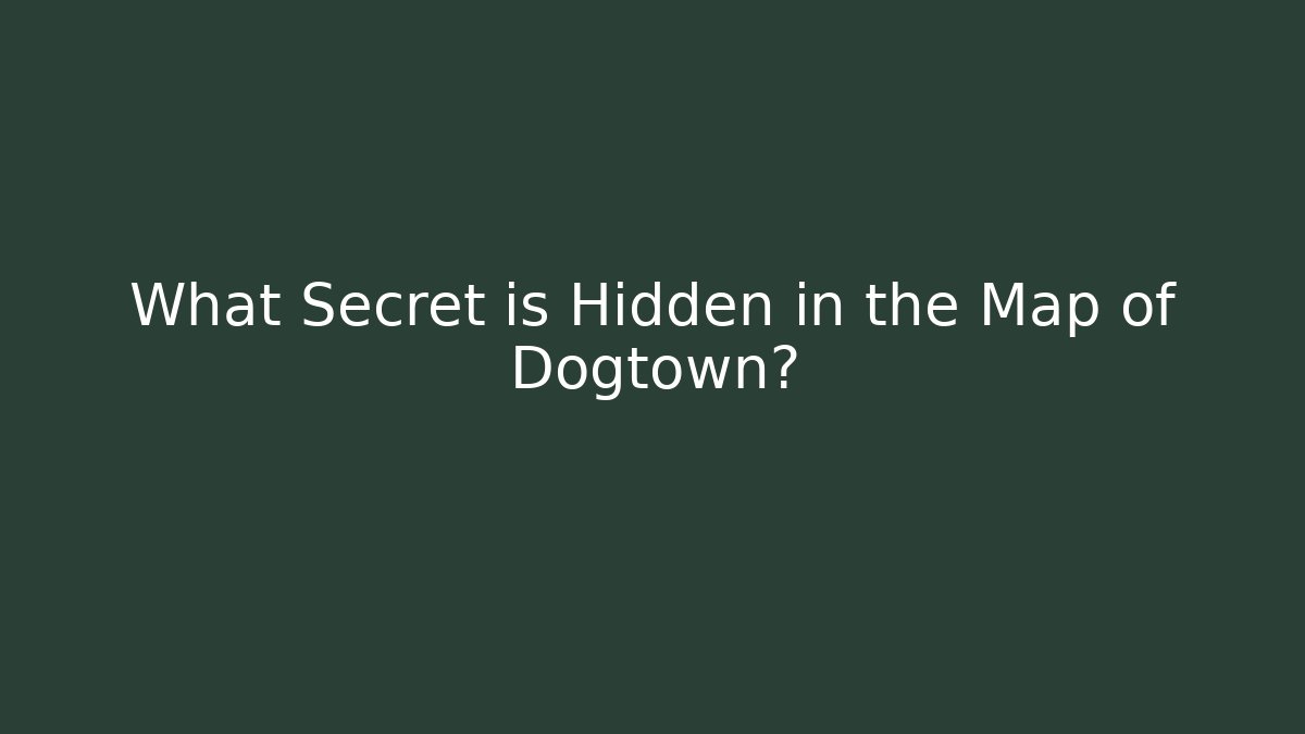 What Secret is Hidden in the Map of Dogtown?