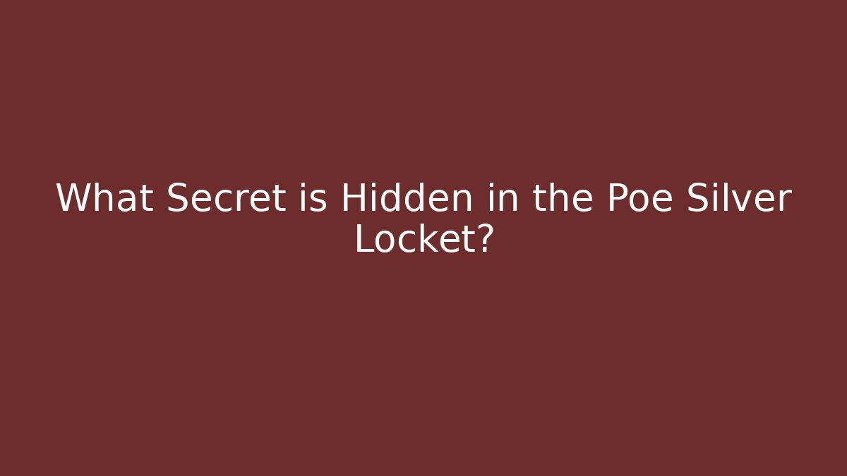 What Secret is Hidden in the Poe Silver Locket?