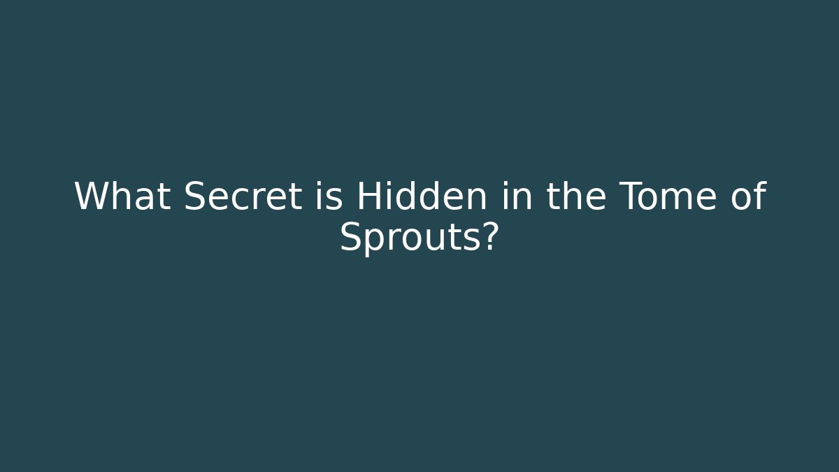 What Secret is Hidden in the Tome of Sprouts?