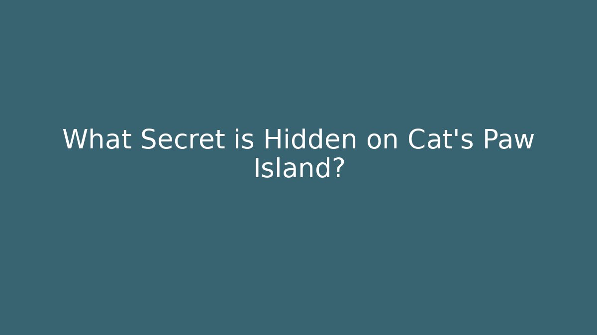 What Secret is Hidden on Cat's Paw Island?