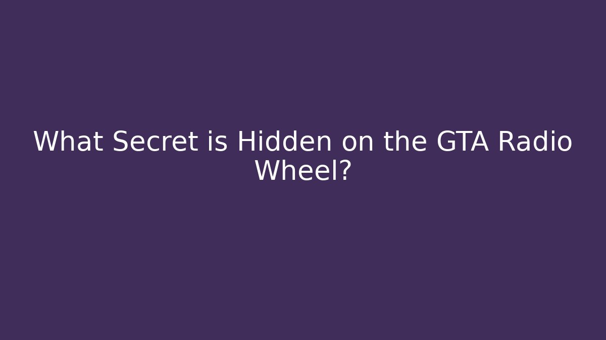 What Secret is Hidden on the GTA Radio Wheel?
