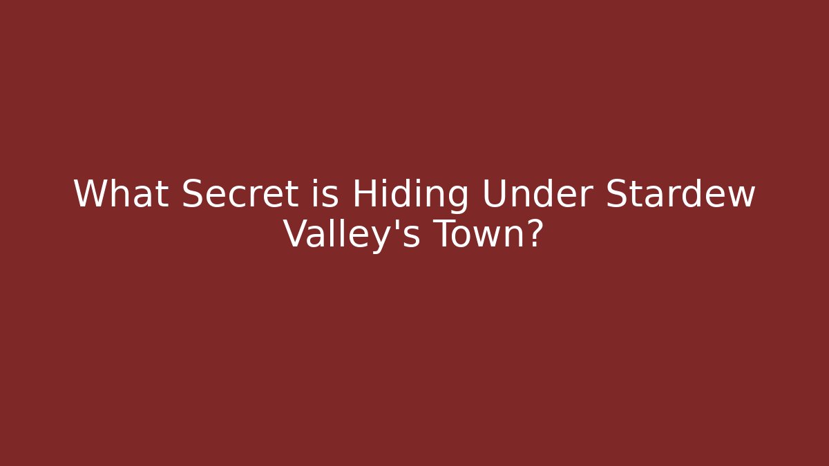 What Secret is Hiding Under Stardew Valley's Town?