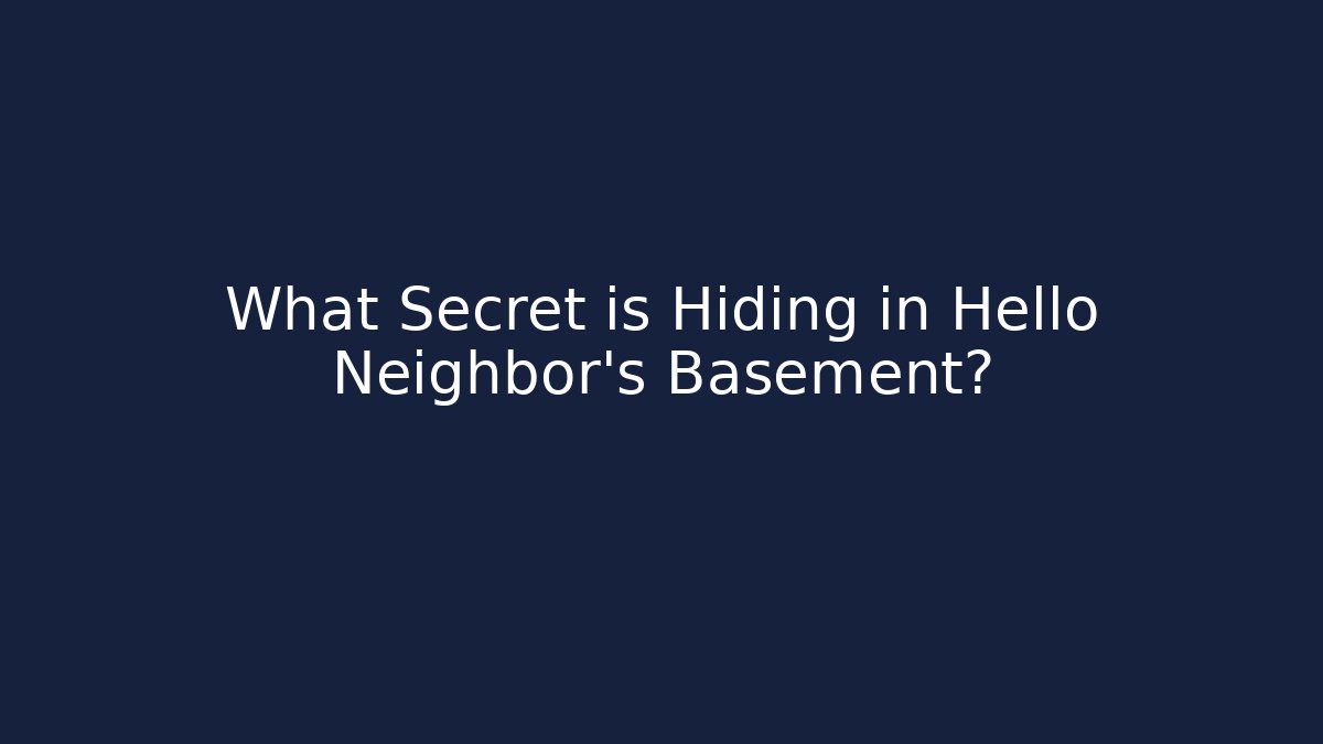 What Secret is Hiding in Hello Neighbor's Basement?