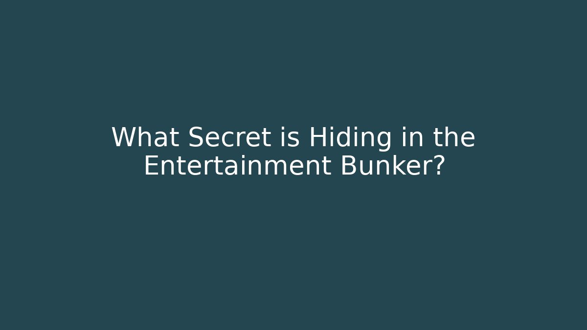 What Secret is Hiding in the Entertainment Bunker?