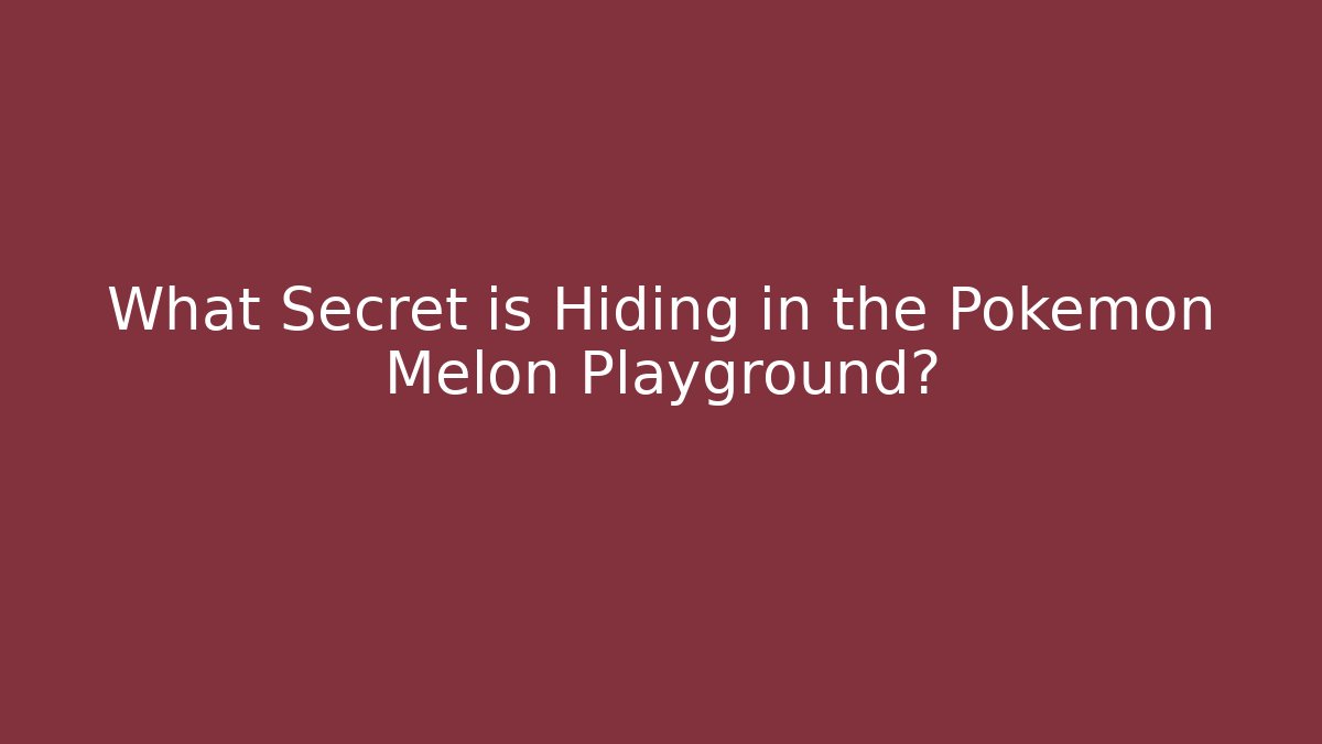 What Secret is Hiding in the Pokemon Melon Playground?