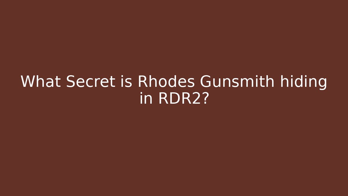 What Secret is Rhodes Gunsmith hiding in RDR2?