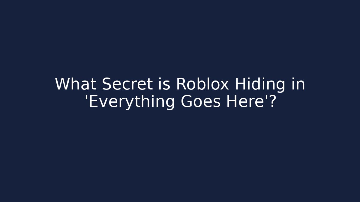 What Secret is Roblox Hiding in 'Everything Goes Here'?