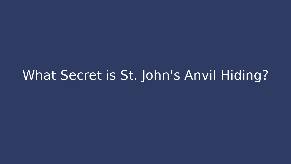 What Secret is St. John's Anvil Hiding?