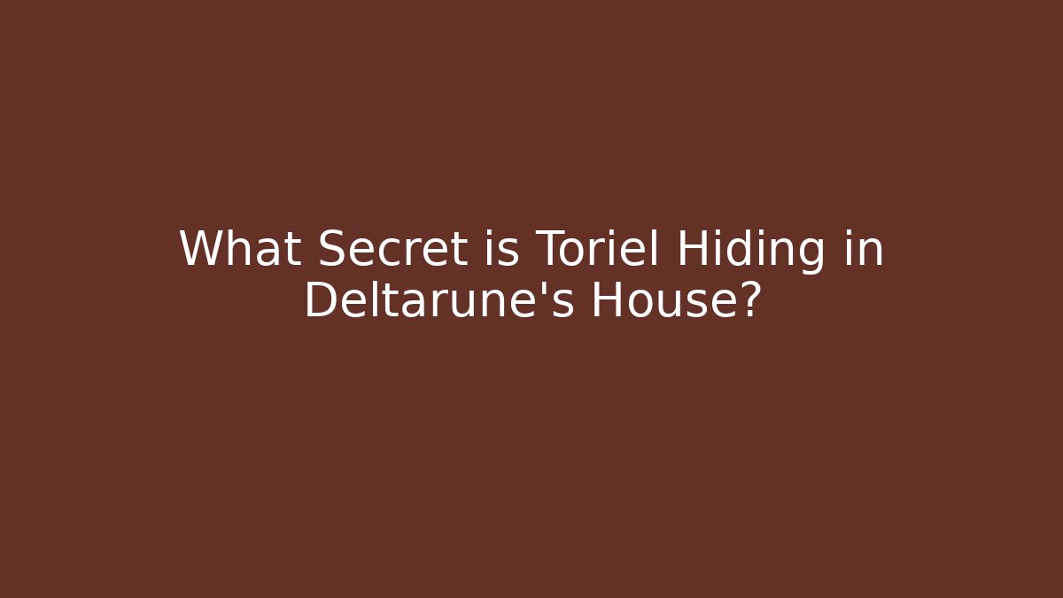 What Secret is Toriel Hiding in Deltarune's House?