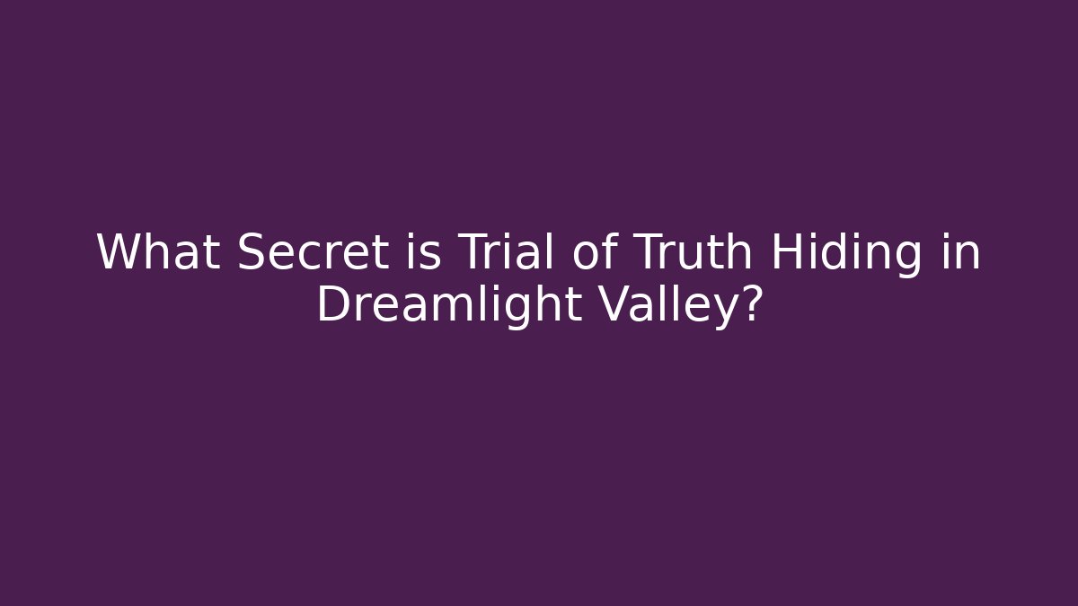 What Secret is Trial of Truth Hiding in Dreamlight Valley?