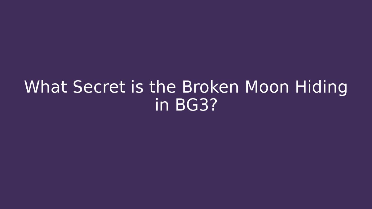 What Secret is the Broken Moon Hiding in BG3?