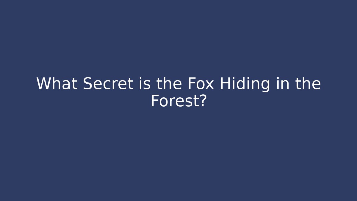 What Secret is the Fox Hiding in the Forest?