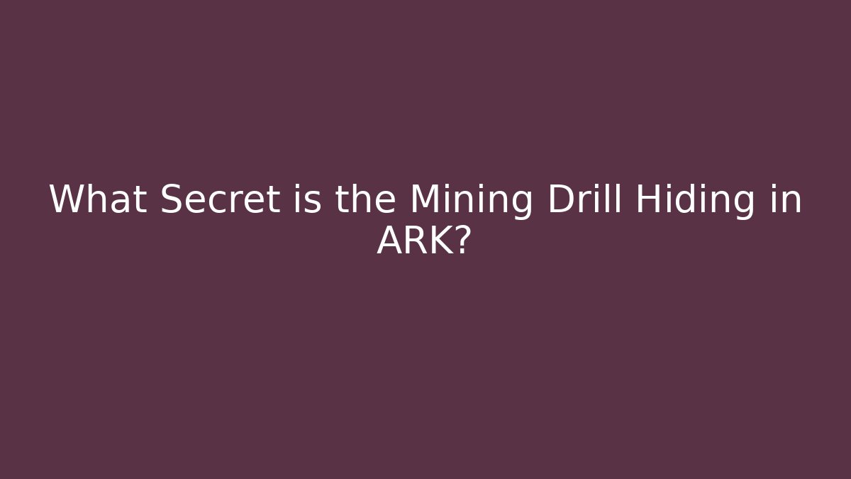 What Secret is the Mining Drill Hiding in ARK?