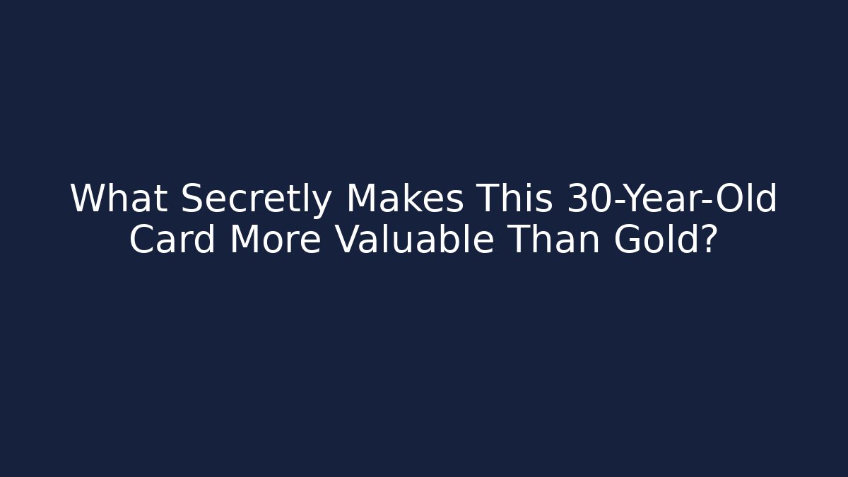 What Secretly Makes This 30-Year-Old Card More Valuable Than Gold?