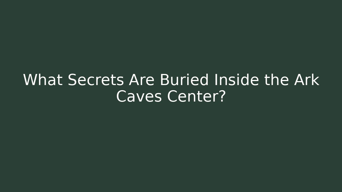 What Secrets Are Buried Inside the Ark Caves Center?