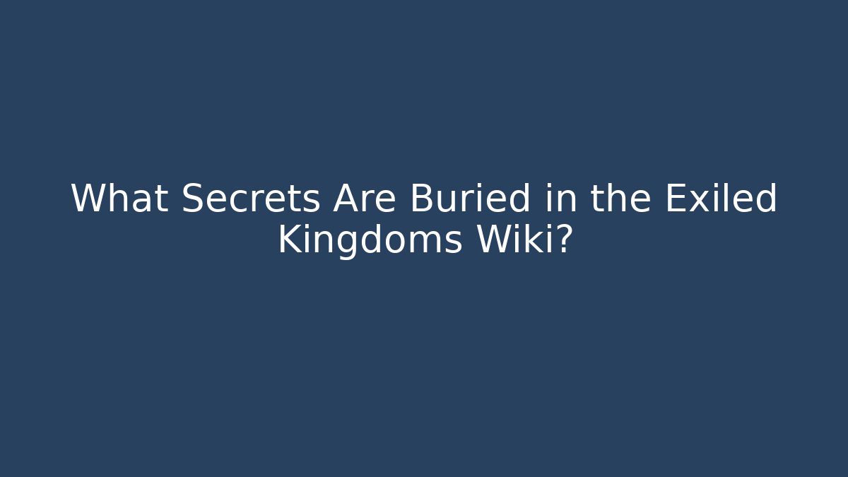 What Secrets Are Buried in the Exiled Kingdoms Wiki? - Critter Realm