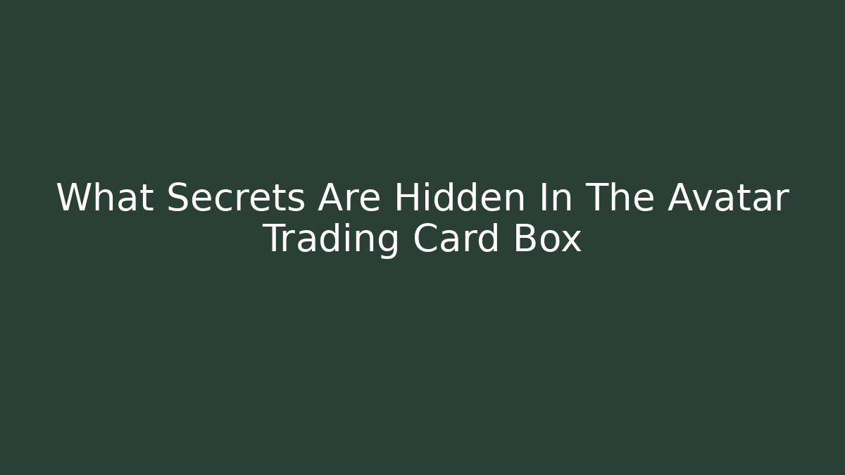What Secrets Are Hidden In The Avatar Trading Card Box