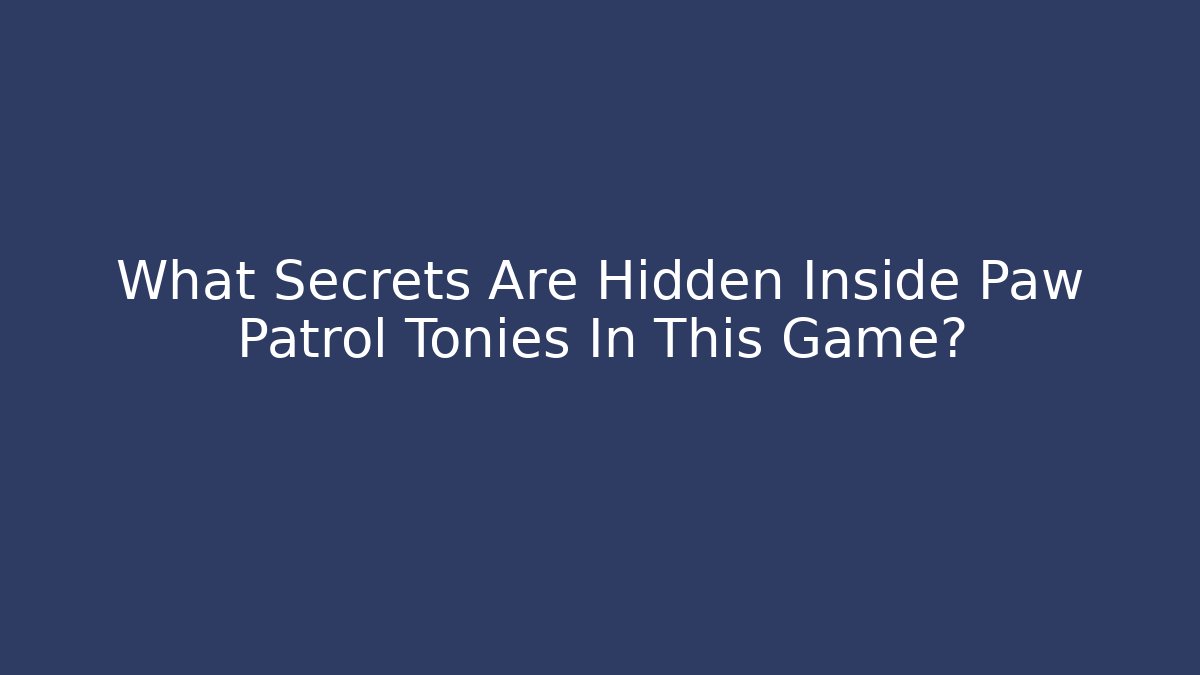 What Secrets Are Hidden Inside Paw Patrol Tonies In This Game?