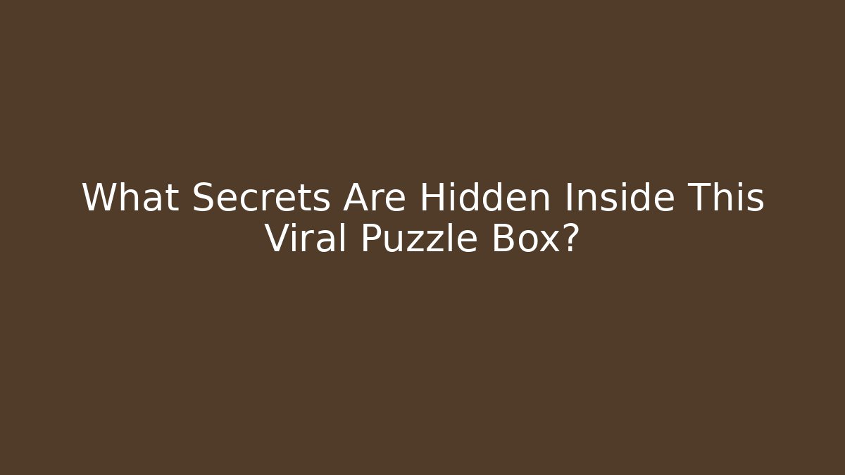 What Secrets Are Hidden Inside This Viral Puzzle Box?