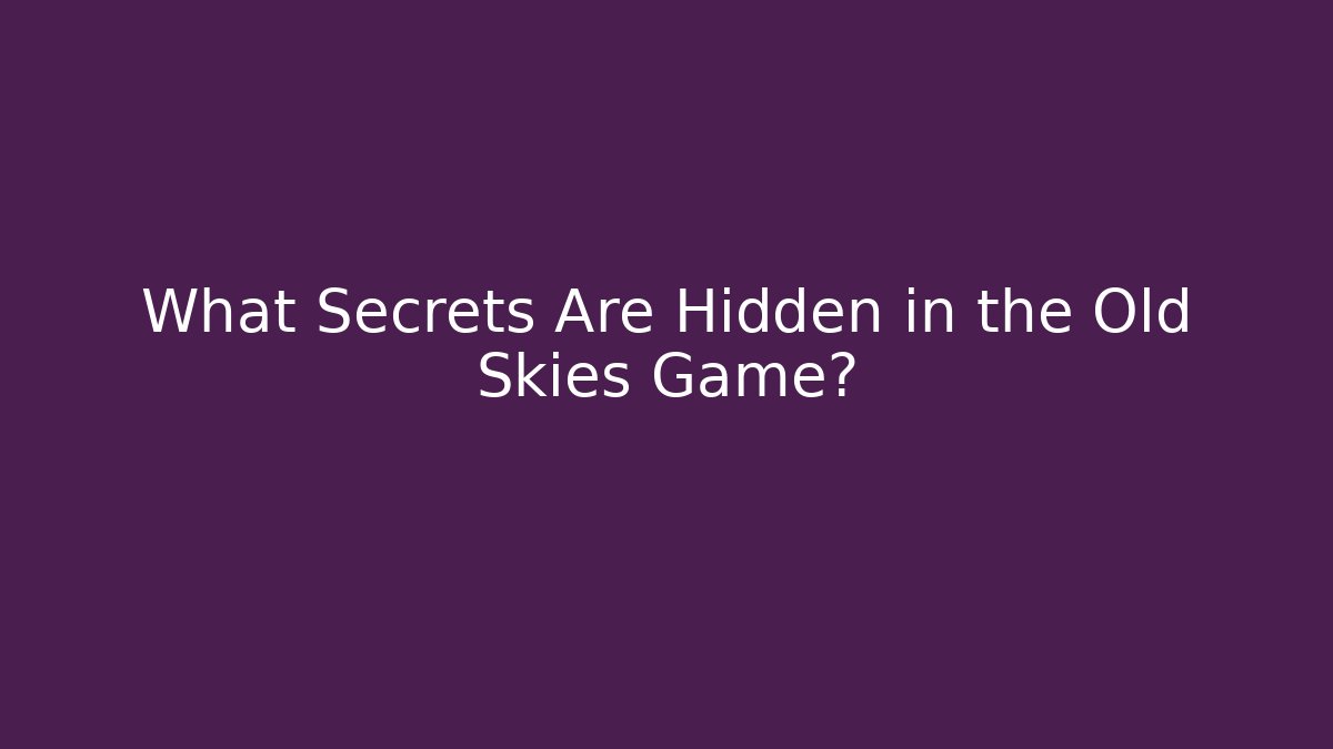 What Secrets Are Hidden in the Old Skies Game?