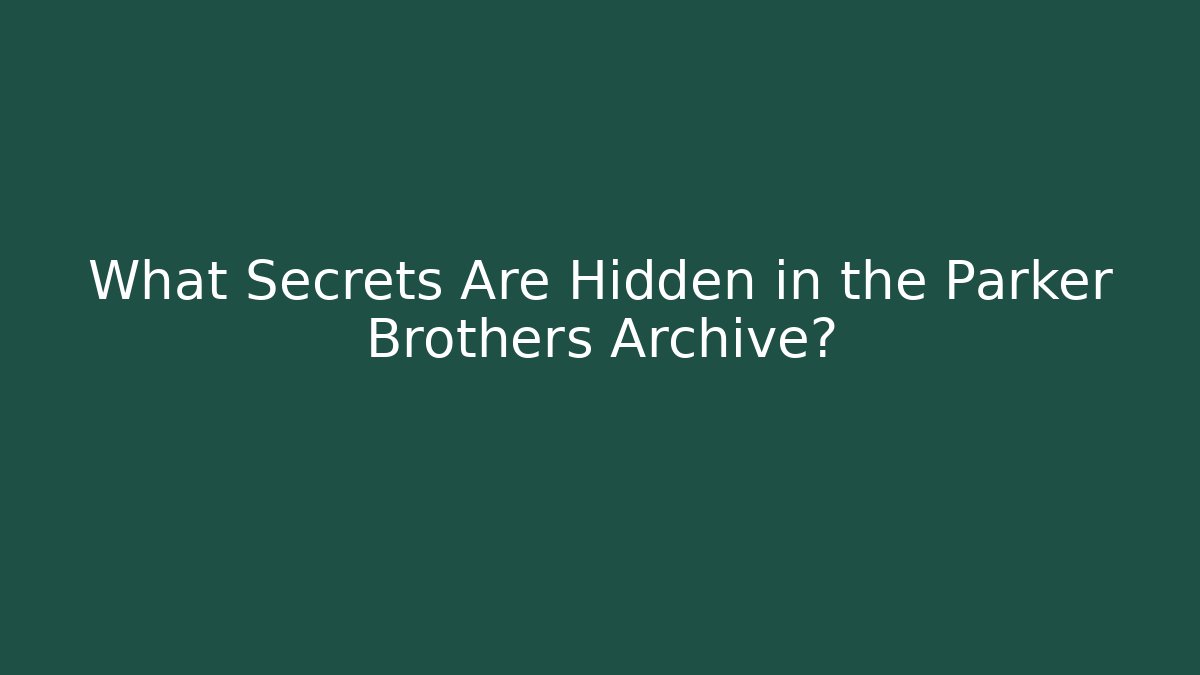 What Secrets Are Hidden in the Parker Brothers Archive?