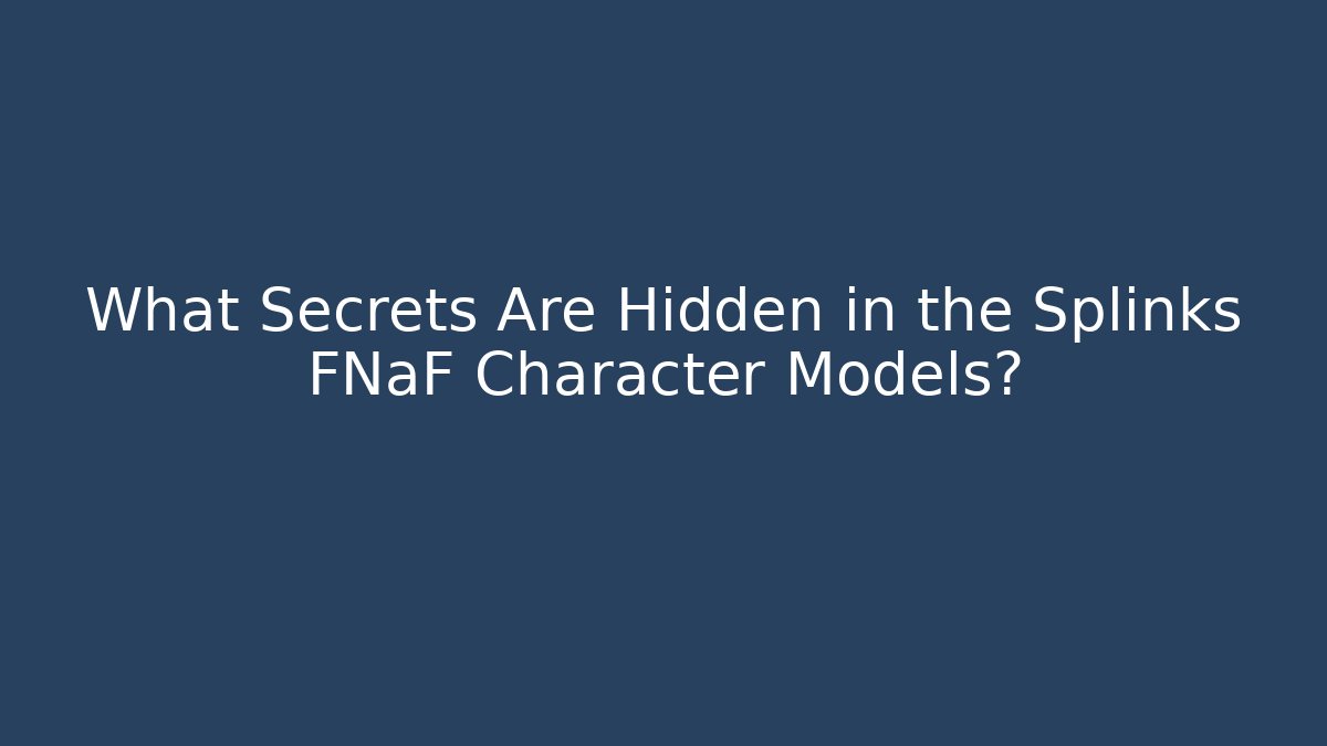 What Secrets Are Hidden in the Splinks FNaF Character Models? - Critter Realm