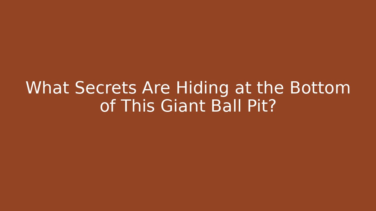 What Secrets Are Hiding at the Bottom of This Giant Ball Pit?