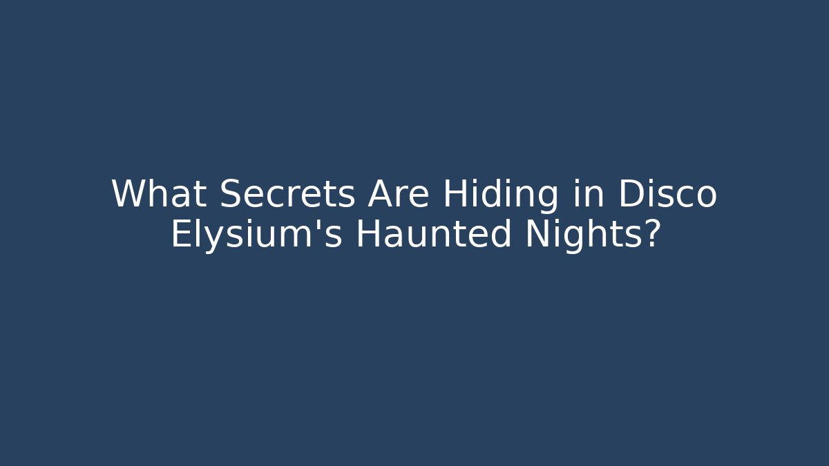 What Secrets Are Hiding in Disco Elysium's Haunted Nights? - Critter Realm