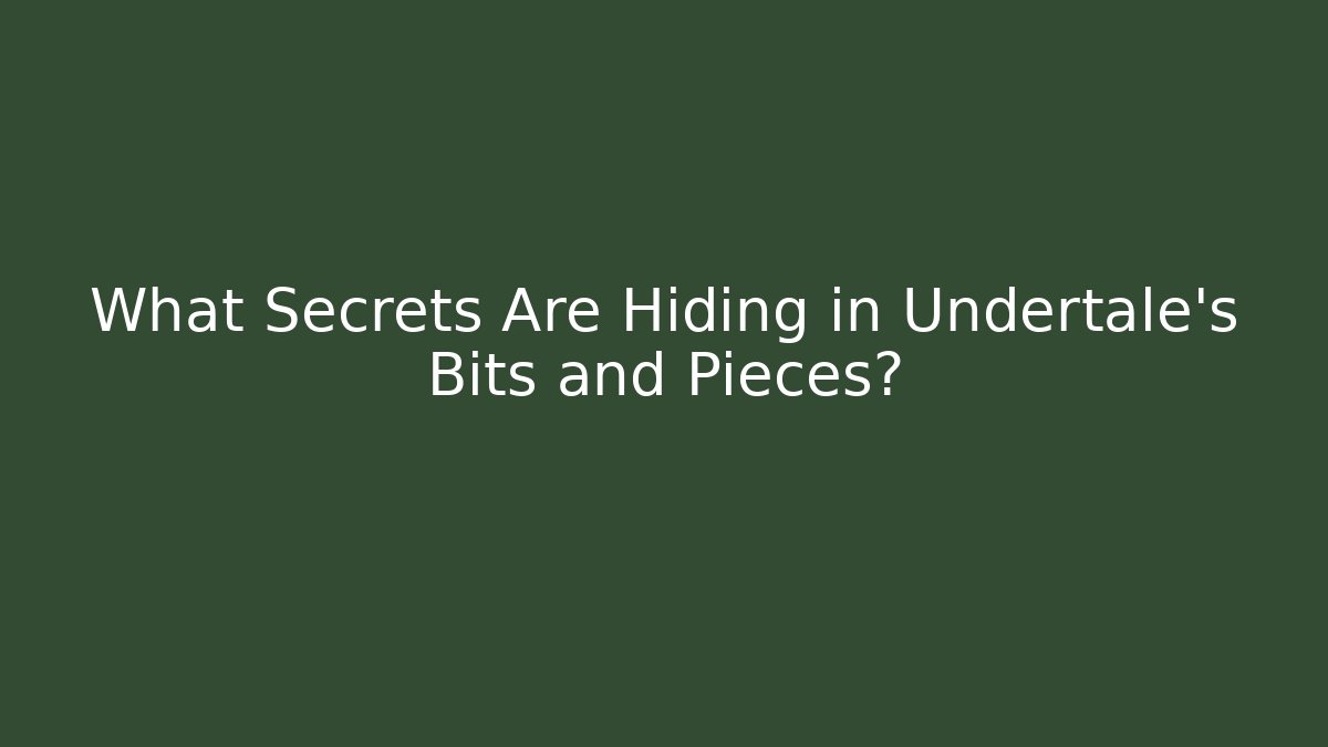 What Secrets Are Hiding in Undertale's Bits and Pieces?