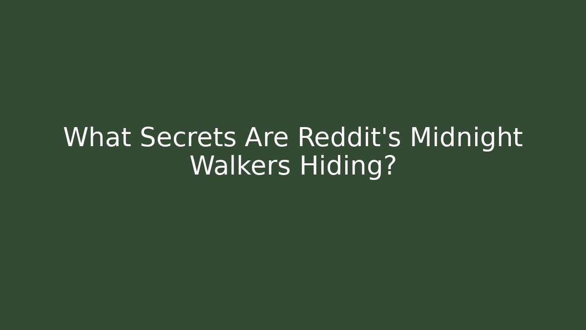 What Secrets Are Reddit's Midnight Walkers Hiding?