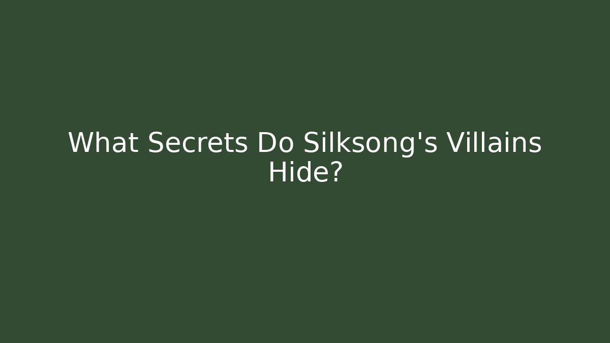 What Secrets Do Silksong's Villains Hide?