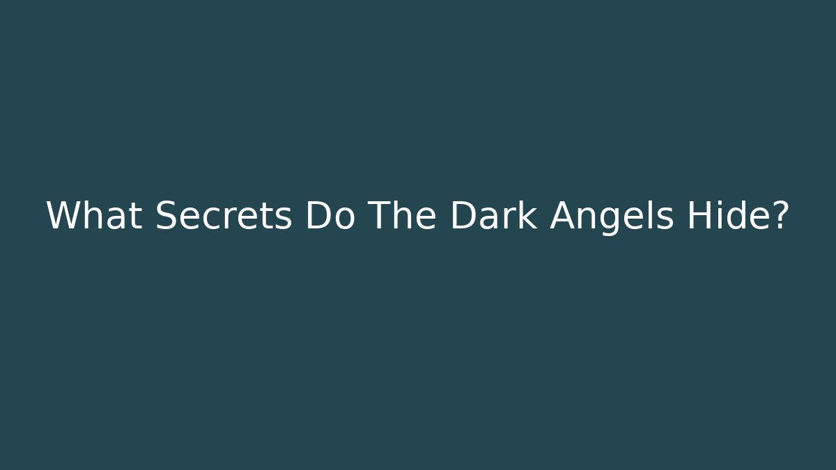 What Secrets Do The Dark Angels Hide? - Critter Realm