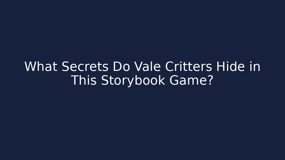 What Secrets Do Vale Critters Hide in This Storybook Game?