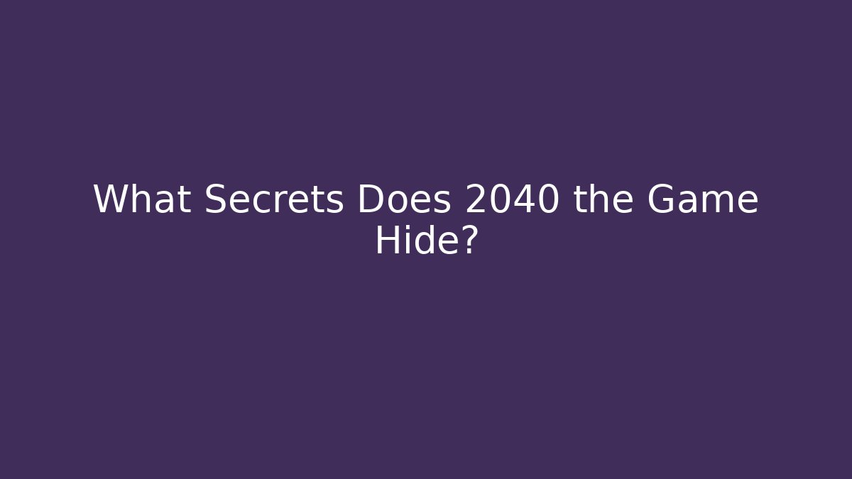 What Secrets Does 2040 the Game Hide?