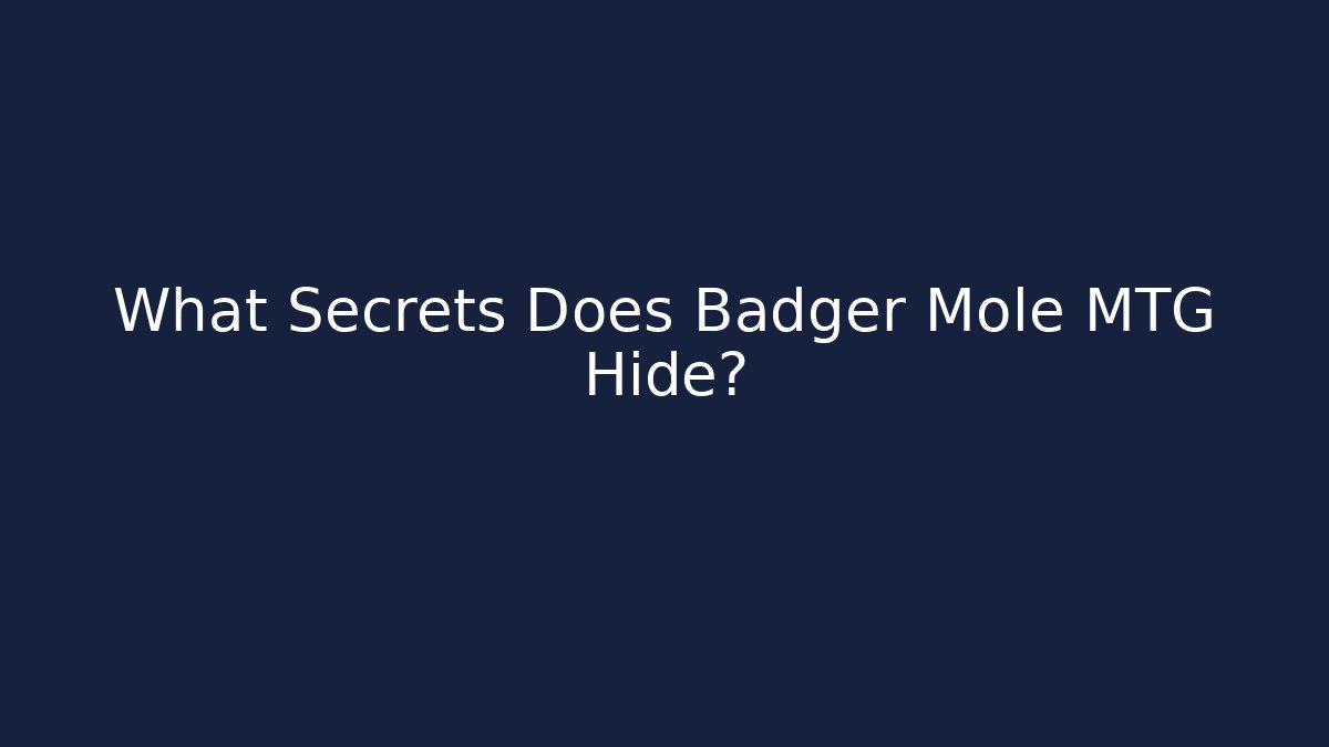 What Secrets Does Badger Mole MTG Hide? - Critter Realm