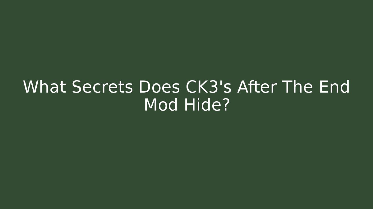 What Secrets Does CK3's After The End Mod Hide?