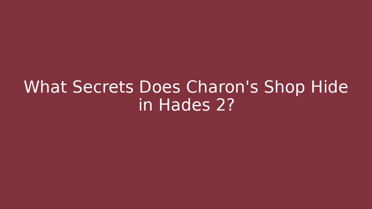 What Secrets Does Charon's Shop Hide in Hades 2?