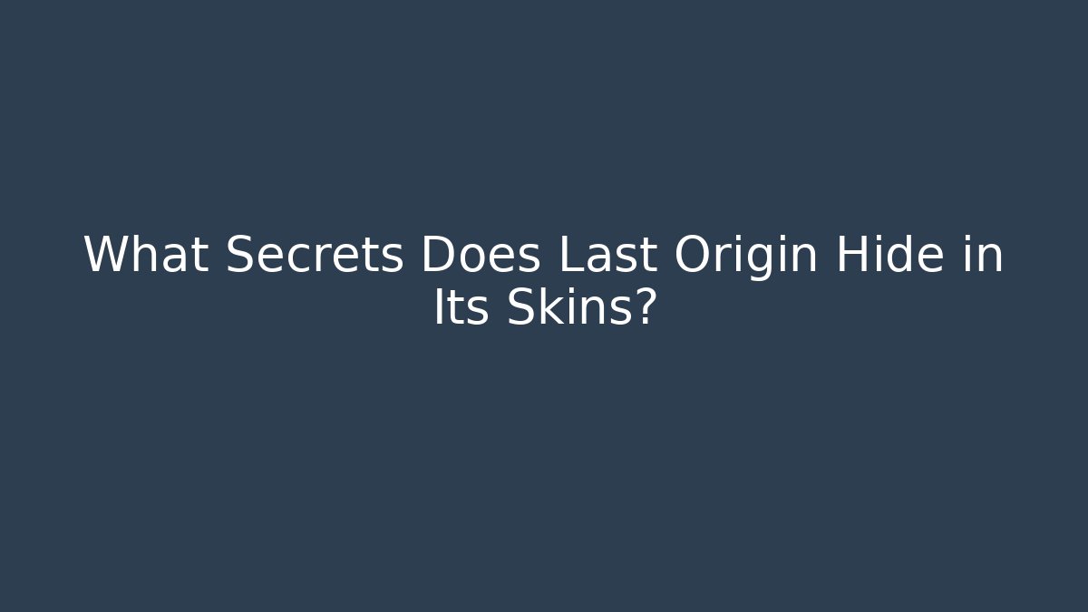 What Secrets Does Last Origin Hide in Its Skins?