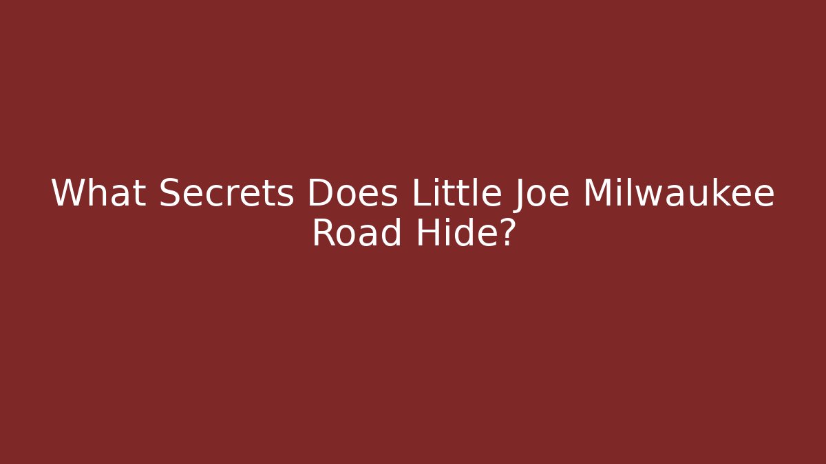 What Secrets Does Little Joe Milwaukee Road Hide?