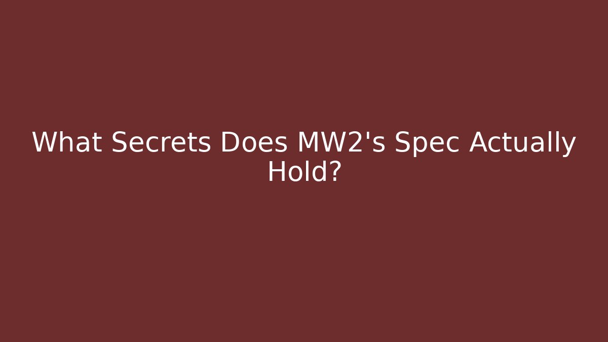 What Secrets Does MW2's Spec Actually Hold?