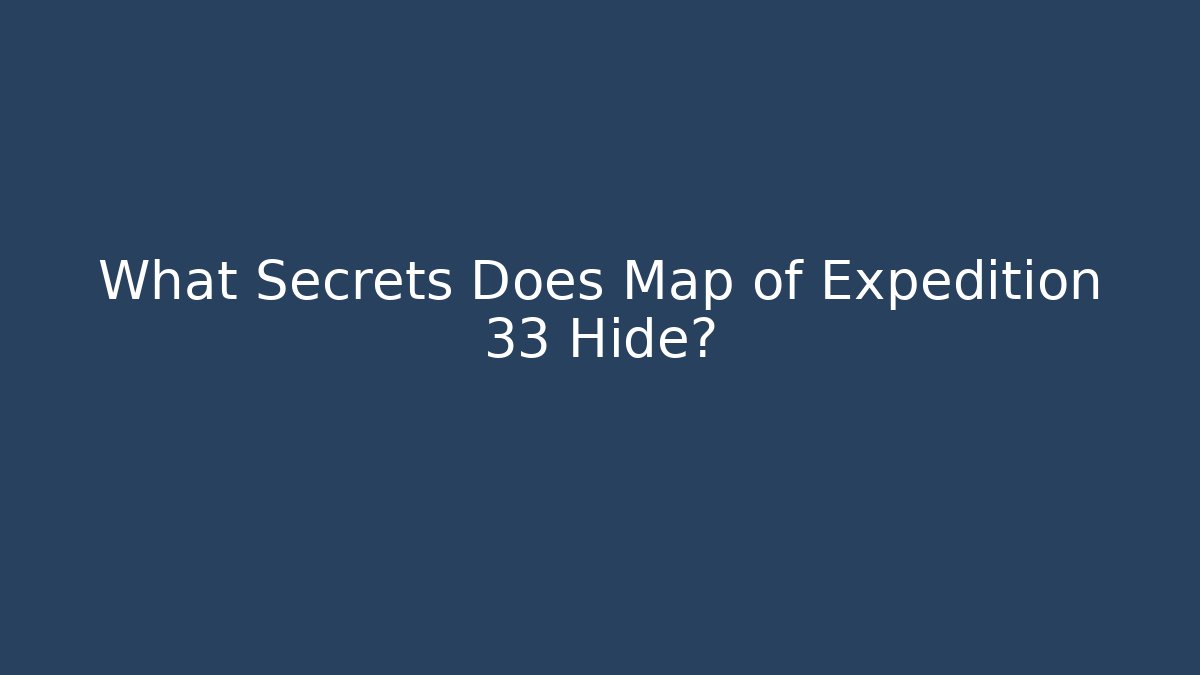 What Secrets Does Map of Expedition 33 Hide? - Critter Realm